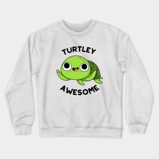 Turtley Awesome Cute Turtle Pun Crewneck Sweatshirt